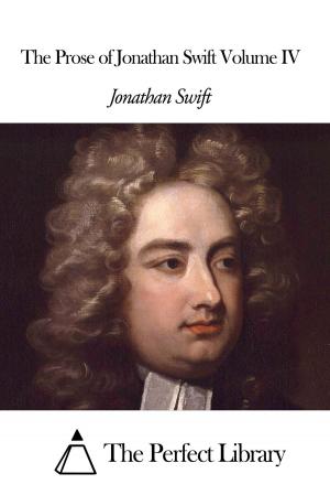 Cover of the book The Prose of Jonathan Swift Volume IV by James Otis Kaler