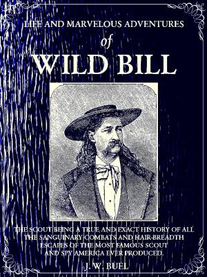 Cover of the book Life and marvelous adventures of Wild Bill by Tess St. John
