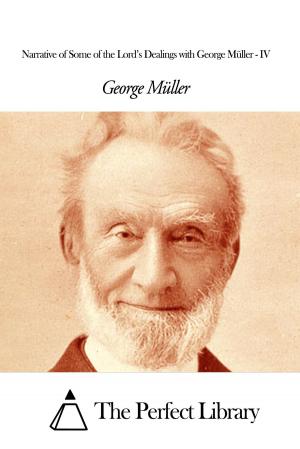 Cover of the book Narrative of Some of the Lord’s Dealings with George Müller - IV by Shane Idleman