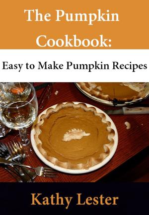 Cover of the book The Pumpkin Cookbook: Easy to Make Pumpkin Recipes by Daren Lester