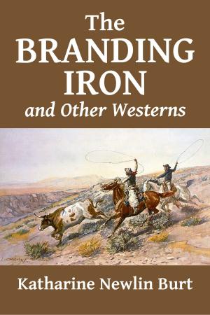 Cover of the book The Branding Iron and Other Westerns by Katharine Newlin Burt by Various