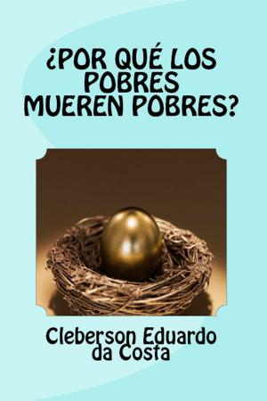 Cover of the book ¿POR QUÉ LOS POBRES MUEREN POBRES? by CLEBERSON EDUARDO DA COSTA