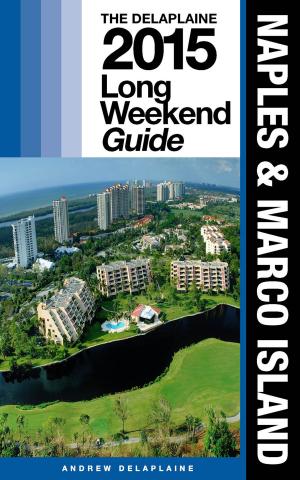 Book cover of NAPLES & MARCO ISLAND - The Delaplaine 2015 Long Weekend Guide