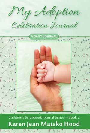 Cover of the book My Adoption Celebration Journal by Karen Jean Matsko Hood