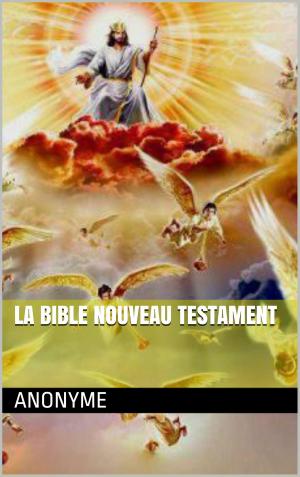 Cover of the book LA BIBLE NOUVEAU TESTAMENT by Gérard de Nerval