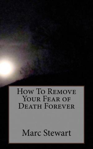 Cover of How To Remove Your Fear of Death Forever