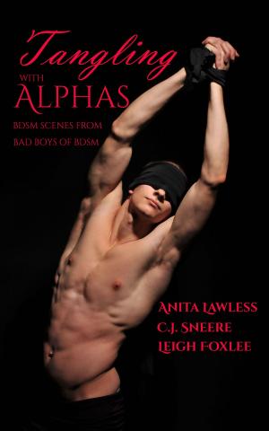 Cover of the book Tangling with Alphas: BDSM Scenes from Bad Boys of BDSM by Anita Lawless, C.J. Sneere, Roxxy Meyer