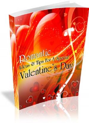 Cover of the book Romantic Ideas & Tips For A Special Valentine's Day by Anonymous