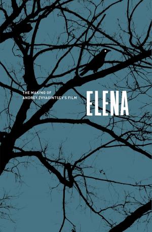 Book cover of Elena. The Making of Andrey Zvyagintsev's film