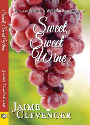 Cover of the book Sweet, Sweet Wine by Jaime Clevenger
