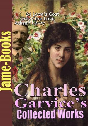 Cover of the book Charles Garvice’s Collected Works: (5 Works) by Charlotte Brontë, Emily Brontë, Anne Brontë