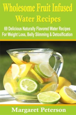 Cover of the book Wholesome Fruit Infused Water Recipes by Gary Smith