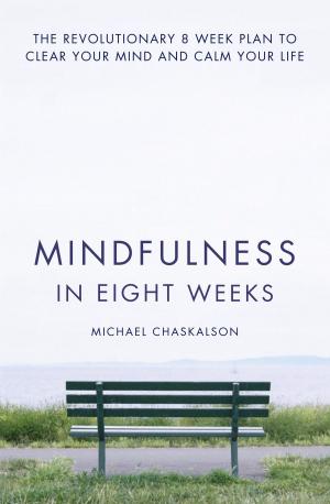Cover of the book Mindfulness in Eight Weeks: The revolutionary 8 week plan to clear your mind and calm your life by Steve Coogan, Rob Gibbons, Neil Gibbons, Armando Iannucci, Peter Baynham