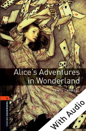 Cover of the book Alice's Adventures in Wonderland - With Audio Level 2 Oxford Bookworms Library by Maria Scannapieco, Kelli Connell-Carrick