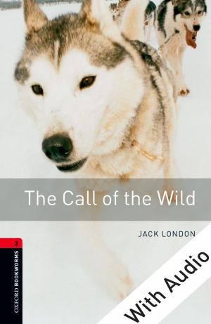 Cover of the book The Call of the Wild - With Audio Level 3 Oxford Bookworms Library by Shira Tarrant