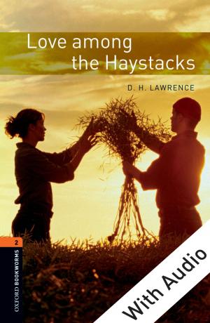 Cover of the book Love among the Haystacks - With Audio Level 2 Oxford Bookworms Library by Julie Anne Laser-Maira, Nicole Nicotera