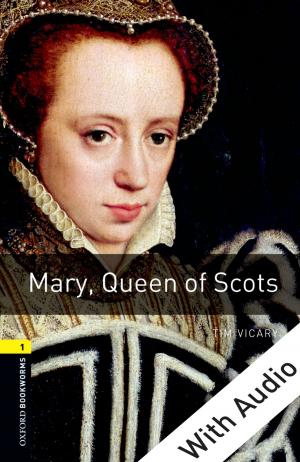 Cover of the book Mary Queen of Scots - With Audio Level 1 Oxford Bookworms Library by Caroline Frick