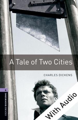 Cover of the book A Tale of Two Cities - With Audio Level 4 Oxford Bookworms Library by Nadine Revheim, Tiffany Herlands, Alice Saperstein, Alice Medalia