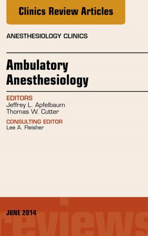 Cover of the book Ambulatory Anesthesia, An Issue of Anesthesiology Clinics, E-Book by David G. Hicks, MD, Susan C. Lester, MD, PhD; Boston, MA, U.S.A.