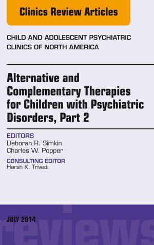bigCover of the book Alternative and Complementary Therapies for Children with Psychiatric Disorders, Part 2, An Issue of Child and Adolescent Psychiatric Clinics of North America, by 