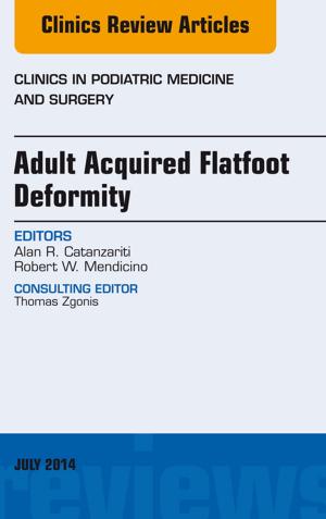 Cover of the book Adult Acquired Flatfoot Deformity, An Issue of Clinics in Podiatric Medicine and Surgery, by Eirini Kasfiki, MBChB, MRCP (UK), PGDipME, FHEA, Ciaran W P Kelly, BA, BAO, MB BCh (Hons), PGCME, MRCS (ENT), MRCGP