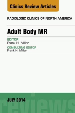 Cover of the book Adult Body MR, An Issue of Radiologic Clinics of North America, by Gary S. Firestein, MD, Ralph Budd, Sherine E Gabriel, MD, MSc, Iain B. McInnes, PhD, FRCP, FRSE, James R O'Dell, MD