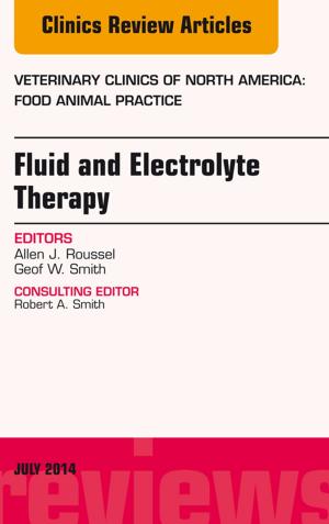 Cover of the book Fluid and Electrolyte Therapy, An Issue of Veterinary Clinics of North America: Food Animal Practice, E-Book by Neal C. Dalrymple, MD, John R. Leyendecker, MD, Michael Oliphant, MD