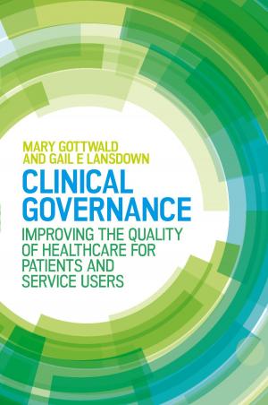 Cover of the book Clinical Governance: Improving The Quality Of Healthcare For Patients And Service Users by Dwight Spivey