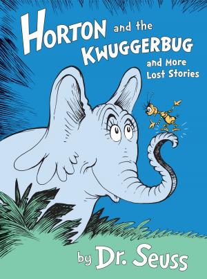 Cover of the book Horton and the Kwuggerbug and More Lost Stories by Dr. Seuss