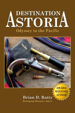 Cover of the book Destination Astoria: Odyssey to the Pacfic by Christina Phillips