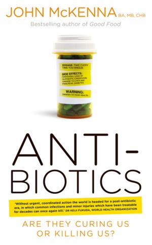 Cover of the book Antibiotics – Are They Curing Us or Killing Us? by Avril Mulcahy