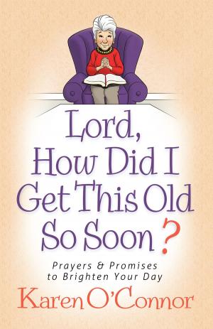 Cover of the book Lord, How Did I Get This Old So Soon? by Ron Rhodes