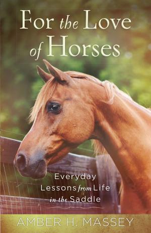 Cover of the book For the Love of Horses by Jerry S. Eicher