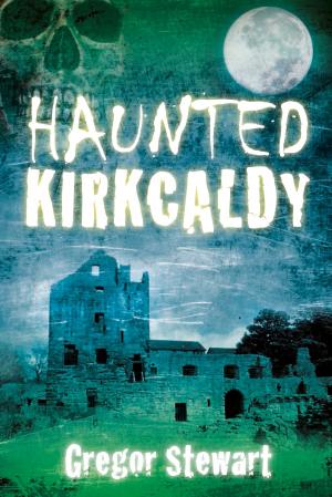 Cover of the book Haunted Kirkcaldy by Geoffrey Howse