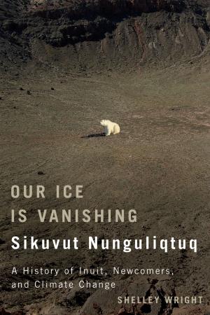 Cover of the book Our Ice Is Vanishing / Sikuvut Nunguliqtuq by William Leiss