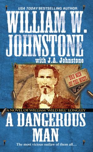 Cover of the book A Dangerous Man: by William W. Johnstone, J.A. Johnstone