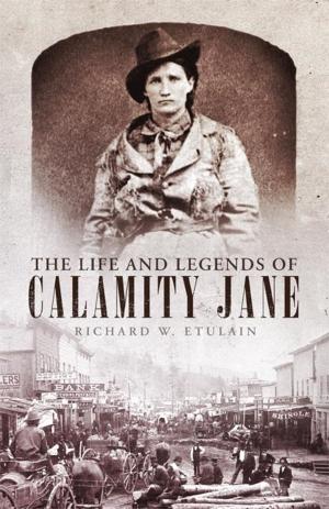 Cover of the book The Life and Legends of Calamity Jane by Laurence M. Hauptman