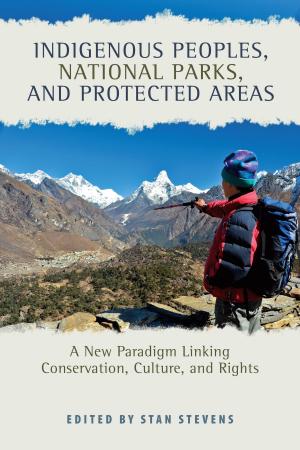 Cover of the book Indigenous Peoples, National Parks, and Protected Areas by Helen Ingram, Nancy K. Laney, David M. Gillilan