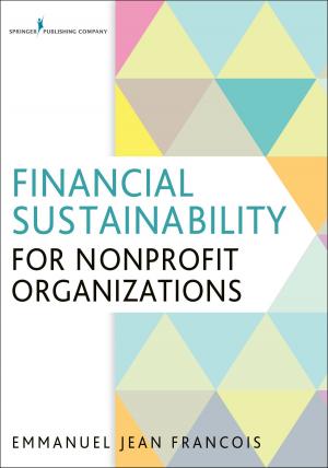 Cover of the book Financial Sustainability for Nonprofit Organizations by Joyce J. Fitzpatrick, PhD, RN, FAAN, Elizabeth Merwin, PhD, RN, FAAN