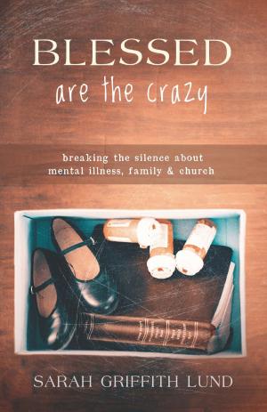 Cover of the book Blessed Are the Crazy by Sandhya Rani Jha