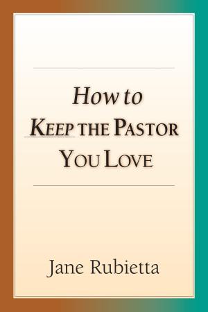 Cover of the book How to Keep the Pastor You Love by Rick Richardson