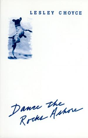 Cover of the book Dance the Rocks Ashore by Roger Sarty, Doug Knight