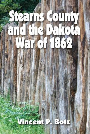 Cover of the book Stearns County and the Dakota War of 1862 by Karlajean Jirik Becvar