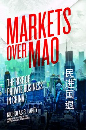 Cover of the book Markets Over Mao by Gary Clyde Hufbauer, Cathleen Cimino-Isaacs, Jeffrey Schott, Martin Vieiro, Erika Wada