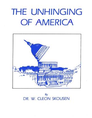 Cover of the book The Unhinging of America by Richard Skousen, W. Cleon Skousen