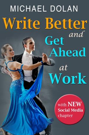Cover of the book Write Better and Get Ahead At Work by Carrie Butler, P.K. Hrezo