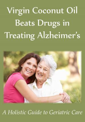 Cover of the book Virgin Coconut Oil Beats Drugs in Treating Alzheimer’s by Esther Gokhale