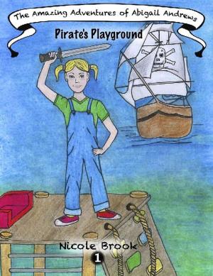 Cover of the book The Amazing Adventures of Abigail Andrews: Pirates Playground by Andy Mulberry