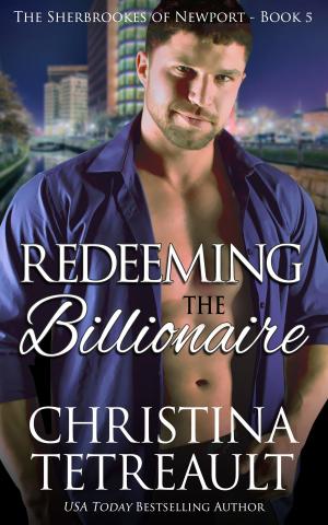 Cover of the book Redeeming The Billionaire by Christina Tetreault
