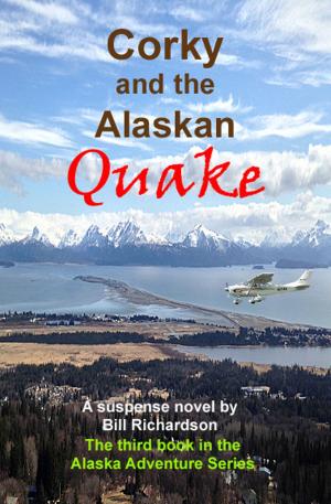 Cover of the book Corky and the Alaskan Quake, A Suspense Novel, The Third Book in the Alaskan Adventure Series by James Churchill
